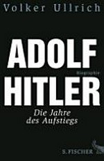 Adolf Hitler 1: Die Jahre des Aufstiegs 1889-1939 ; Biographie