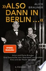 "Also dann in Berlin ..." Artur und Maria Brauner - Eine Geschichte vom Überleben, von großem Kino und der Macht der Liebe