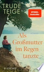 Als Großmutter im Regen tanzte: Roman : Der bewegende Bestseller aus Norwegen um ein unbekanntes Stück deutscher Geschichte