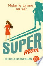 Super Mom: Ein Heldinnenroman