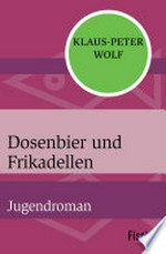 Dosenbier und Frikadellen: Jugendroman