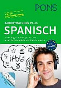PONS Audiotraining Plus Spanisch: Für Anfänger und Fortgeschritte - hören, besser verstehen und leichter sprechen; [App mit Wortschatztraining, A1 - B1]