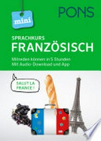 PONS Mini-Sprachkurs Französisch. Mit Audio-Download: Mitreden können in 5 Stunden