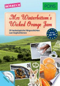 Mrs Winterbottom's Wicked Orange Jam: 20 landestypische Kurzgeschichten zum Englischlernen [A2-B1]