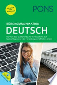 Bürokommunikation Deutsch: Mehr als 800 Mustertexte und Textbausteine zum Nachschlagen und Üben für jeden geschäftlichen Anlass sowie Telefondialoge online zum Herunterladen