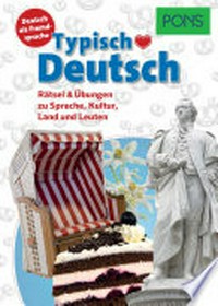 PONS Typisch Deutsch [Rätsel & Übungen zu Sprache, Kultur, Land und Leuten ; Deutsch als Fremdsprache ; Niveau A2 - B2]