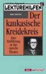 Lektürehilfen Bert Brecht, "Der kaukasische Kreidekreis" eine Einführung in das epische Theater