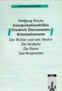 Interpretationshilfen Friedrich Dürrenmatts Kriminalromane: Der Richter und sein Henker, Der Verdacht, Die Panne, Das Versprechen