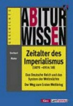 Zeitalter des Imperialismus (1870-1914/18) das Deutsche Reich und das System der Weltmächte ; der Weg zum Ersten Weltkrieg