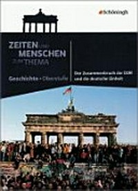 ¬Der¬ Zusammenbruch der DDR und die deutsche Einheit: Zeiten und Menschen zum Thema Geschichte, Oberstufe