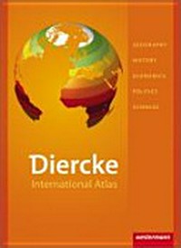 Diercke international atlas: geography, history, economics, politics, sciences ; for use in bilingual classes and in English lessons