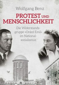 Protest und Menschlichkeit: die Widerstandsgruppe "Onkel Emil" im Nationalsozialismus