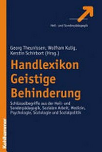 Handlexikon geistige Behinderung: Schlüsselbegriffe aus der Heil- und Sonderpädagogik, sozialen Arbeit, Medizin, Psychologie, Soziologie und Sozialpolitik