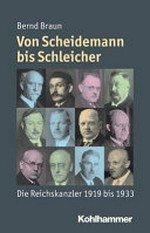 ¬Die¬ Reichskanzler der Weimarer Republik: von Scheidemann bis Schleicher