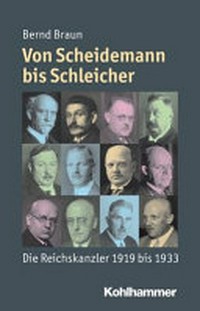 ¬Die¬ Reichskanzler der Weimarer Republik: von Scheidemann bis Schleicher