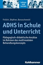 ADHS in Schule und Unterricht: pädagogisch-didaktische Ansätze im Rahmen des multimodalen Behandlungskonzepts