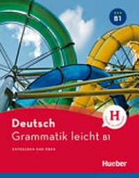 Deutsch Grammatik leicht B1: entdecken und üben