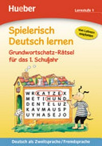 Spielerisch Deutsch lernen - Grundwortschatz-Rätsel für das 1. Schuljahr [Lernstufe 1] Deutsch als Zweitsprache / Fremdsprache [von Lehrern empfohlen]