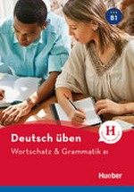 Deutsch üben [B1] Wortschatz & Grammatik