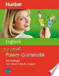 ¬Die¬ neue Power-Grammatik Englisch: für Anfänger zum Üben & Nachschlagen ; [Niveau A1- A2]