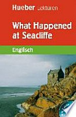 What Happened at Seacliffe [Englisch, Ab 8. Klasse. Level 4]