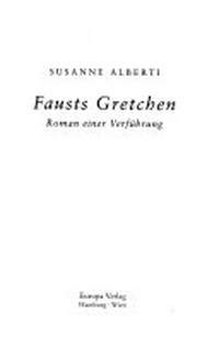 Fausts Gretchen: Roman einer Verführung