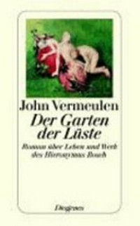 ¬Der¬ Garten der Lüste: Roman über Leben und Werk des Hieronymus Bosch