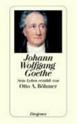 Johann Wolfgang Goethe: sein Leben