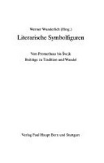 Literarische Symbolfiguren: von Prometheus bis Svejk ; Beiträge zu Tradition und Wandel