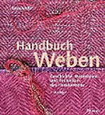 Handbuch Weben: Geschichte, Materialien und Techniken des Handwebens