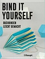 Bind it yourself: Buchbinden leicht gemacht