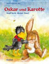 Oskar und Karotte: Kopf hoch, kleiner Hase!