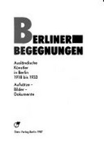 Berliner Begegnungen: ausländische Künstler in Berlin 1918 - 1933 ; Aufsätze, Bilder, Dokumente