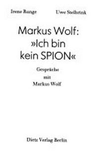 Markus Wolf: "Ich bin kein Spion" Gespräche mit Markus Wolf