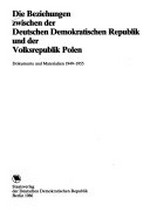 ¬Die¬ Beziehungen zwischen der Deutschen Demokratischen Republik und der Volksrepublik Polen: Dokumente und Materialien 1949 - 1955