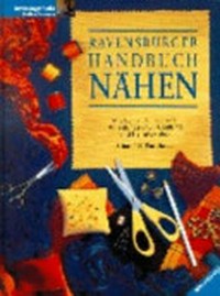 Ravensburger Handbuch Nähen: mit Schritt-für-Schritt-Anleitungen für Kleidung und Heimtextilien