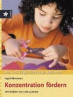 Konzentration fördern: mit Kindern von 5 bis 9 Jahren ; das¬ 28-Tage-Programm