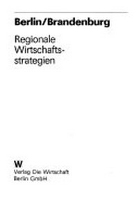 Berlin, Brandenburg: regionale Wirtschaftsstrategien ; [Herausforderung an Politik und Wirtschaft]