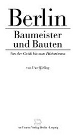 Berlin: Baumeister u. Bauten ; von d. Gotik bis zum Historismus