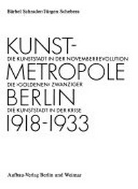 Kunstmetropole Berlin 1918 - 1933: Dokumente u. Selbstzeugnisse