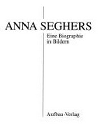 Anna Seghers: eine Biographie in Bildern