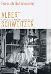 Albert Schweitzer: Genie der Menschlichkeit
