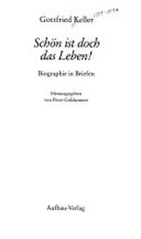 Gottfried Keller: schön ist doch das Leben! Biographie in Briefen