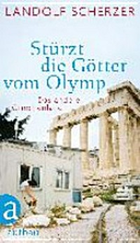 Stürzt die Götter vom Olymp: das andere Griechenland