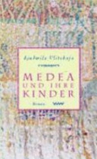 Medea und ihre Kinder: Roman
