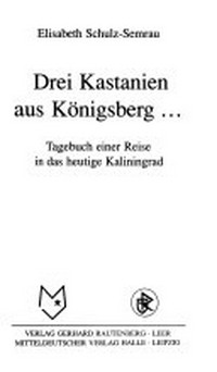 Drei Kastanien aus Königsberg ... Tagebuch einer Reise ins heutige Kaliningrad