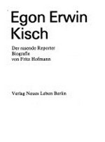 Egon Erwin Kisch: der rasende Reporter ; Biografie
