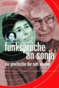 Funksprüche an Sonja: die Geschichte der Ruth Werner