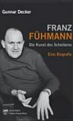 Franz Fühmann: die Kunst des Scheiterns ; eine Biographie