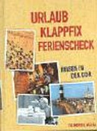 Urlaub, Klappfix, Ferienscheck: Reisen in der DDR